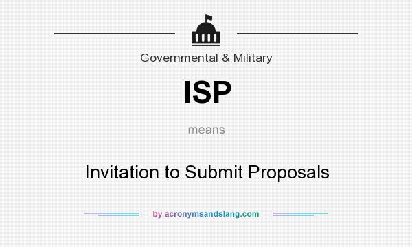 What does ISP mean? It stands for Invitation to Submit Proposals