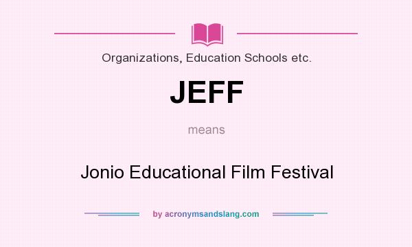What does JEFF mean? It stands for Jonio Educational Film Festival