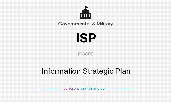 What does ISP mean? It stands for Information Strategic Plan