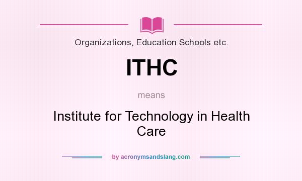 What does ITHC mean? It stands for Institute for Technology in Health Care