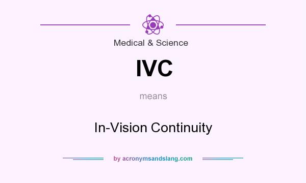 What does IVC mean? It stands for In-Vision Continuity