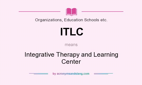 What does ITLC mean? It stands for Integrative Therapy and Learning Center