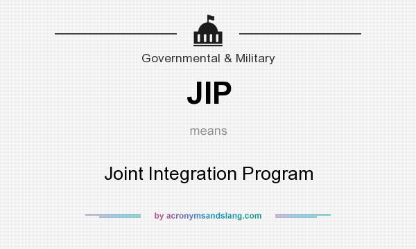 What does JIP mean? It stands for Joint Integration Program