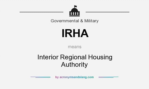 What does IRHA mean? It stands for Interior Regional Housing Authority