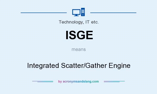 What does ISGE mean? It stands for Integrated Scatter/Gather Engine