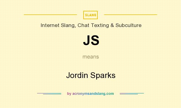 What does JS mean? It stands for Jordin Sparks
