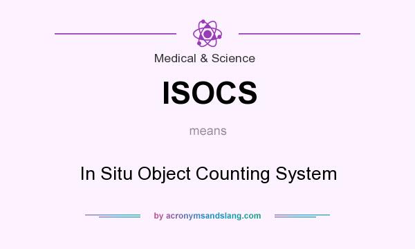 What does ISOCS mean? It stands for In Situ Object Counting System