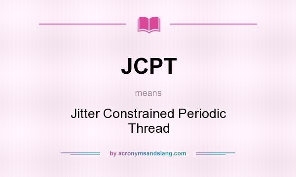 What does JCPT mean? It stands for Jitter Constrained Periodic Thread