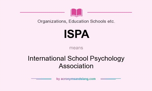 What does ISPA mean? It stands for International School Psychology Association