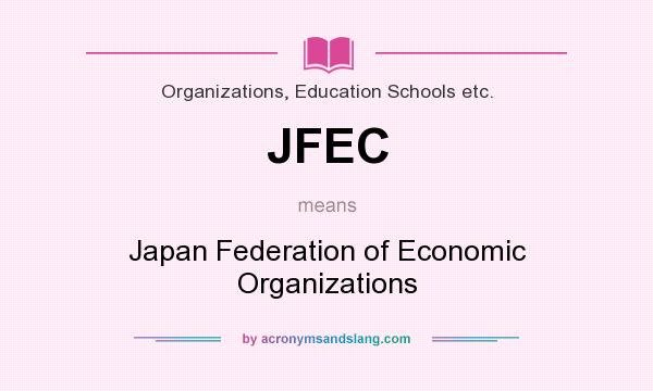 What does JFEC mean? It stands for Japan Federation of Economic Organizations