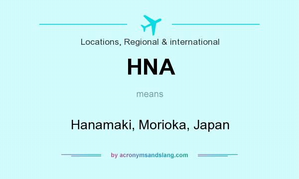 What does HNA mean? It stands for Hanamaki, Morioka, Japan