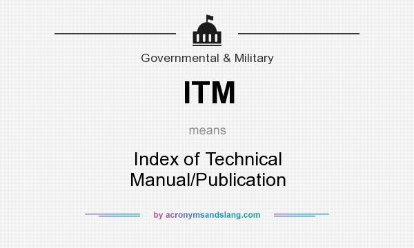 What does ITM mean? It stands for Index of Technical Manual/Publication