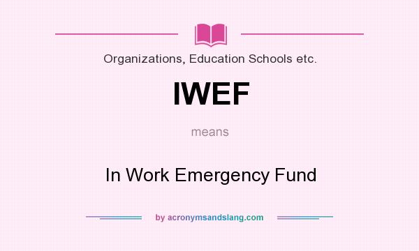 What does IWEF mean? It stands for In Work Emergency Fund