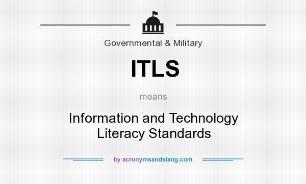 What does ITLS mean? It stands for Information and Technology Literacy Standards