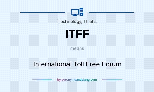 What does ITFF mean? It stands for International Toll Free Forum