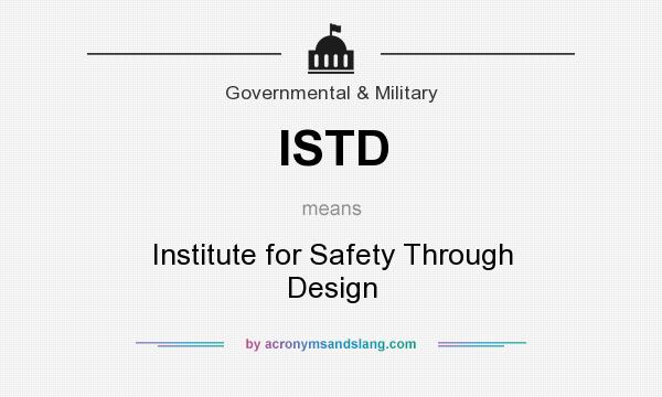 What does ISTD mean? It stands for Institute for Safety Through Design