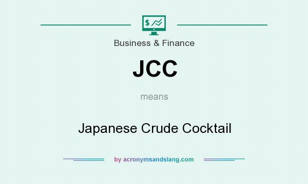 What does JCC mean? It stands for Japanese Crude Cocktail