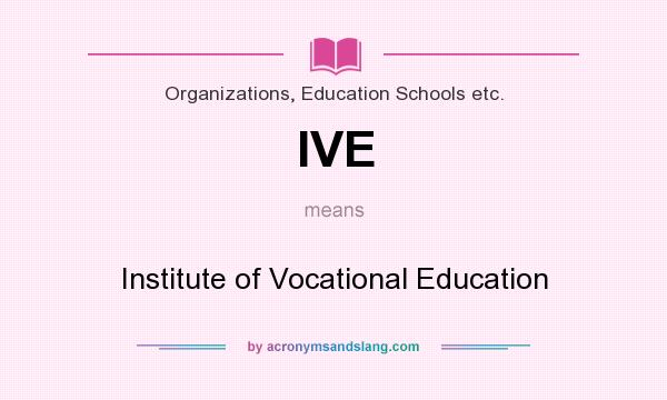 What does IVE mean? It stands for Institute of Vocational Education