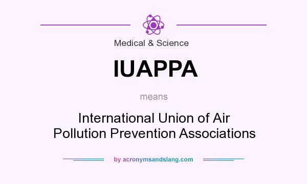 What does IUAPPA mean? It stands for International Union of Air Pollution Prevention Associations