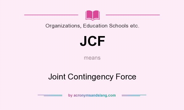 What does JCF mean? It stands for Joint Contingency Force