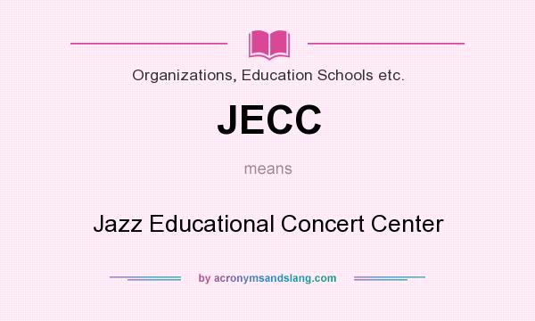 What does JECC mean? It stands for Jazz Educational Concert Center
