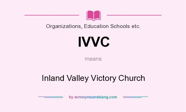 What does IVVC mean? It stands for Inland Valley Victory Church