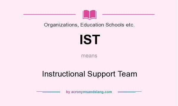 What does IST mean? It stands for Instructional Support Team