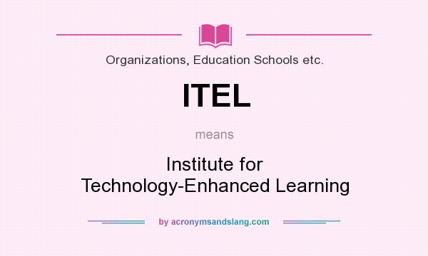 What does ITEL mean? It stands for Institute for Technology-Enhanced Learning
