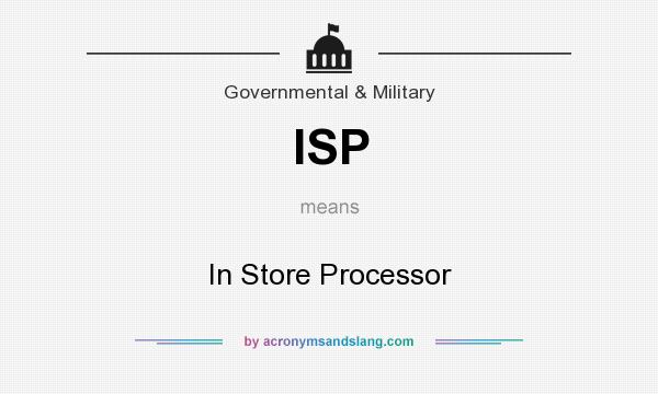 What does ISP mean? It stands for In Store Processor
