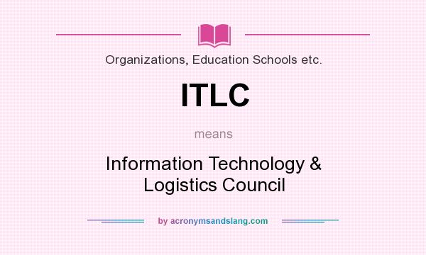 What does ITLC mean? It stands for Information Technology & Logistics Council