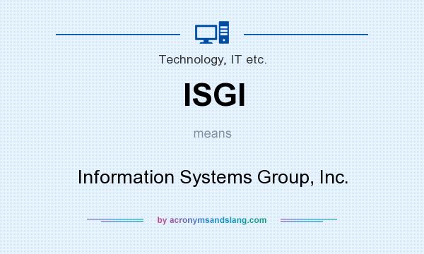 What does ISGI mean? It stands for Information Systems Group, Inc.