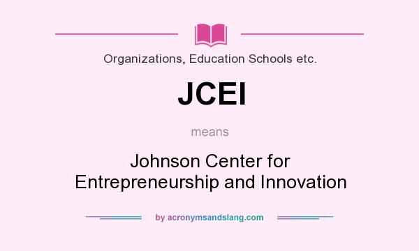 What does JCEI mean? It stands for Johnson Center for Entrepreneurship and Innovation