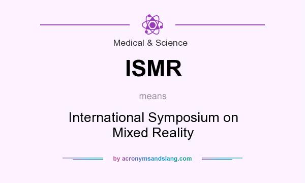 What does ISMR mean? It stands for International Symposium on Mixed Reality