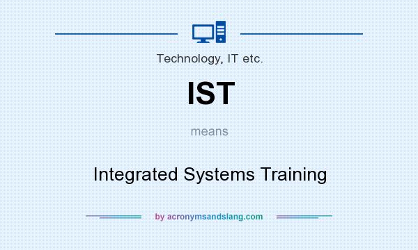 What does IST mean? It stands for Integrated Systems Training