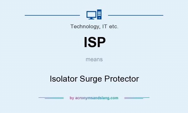What does ISP mean? It stands for Isolator Surge Protector