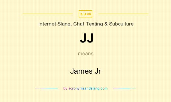 What does JJ mean? It stands for James Jr
