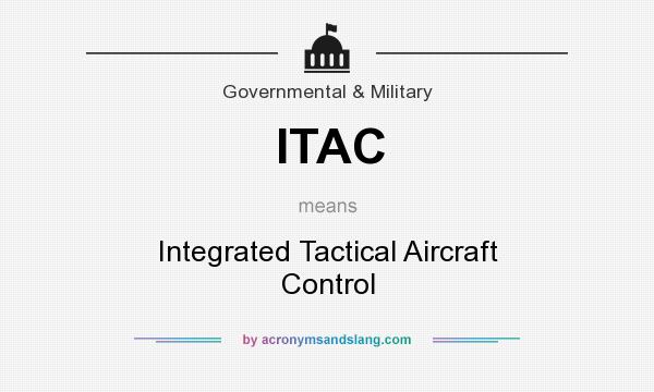 What does ITAC mean? It stands for Integrated Tactical Aircraft Control