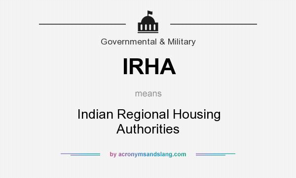 What does IRHA mean? It stands for Indian Regional Housing Authorities