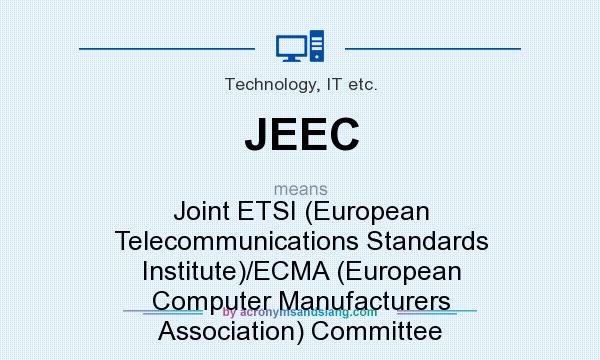 What does JEEC mean? It stands for Joint ETSI (European Telecommunications Standards Institute)/ECMA (European Computer Manufacturers Association) Committee