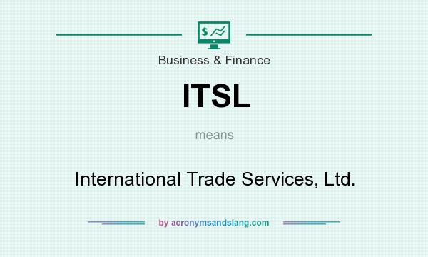 What does ITSL mean? It stands for International Trade Services, Ltd.