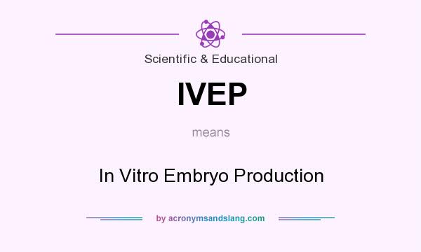 What does IVEP mean? It stands for In Vitro Embryo Production