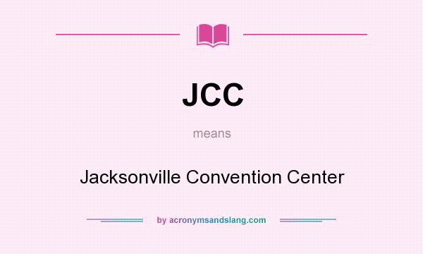 What does JCC mean? It stands for Jacksonville Convention Center
