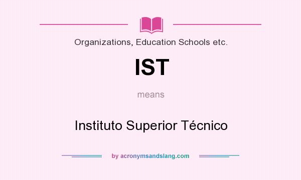 What does IST mean? It stands for Instituto Superior Técnico