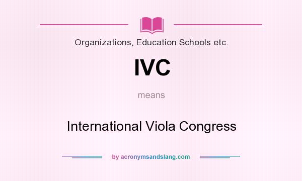 What does IVC mean? It stands for International Viola Congress