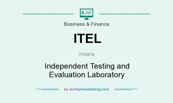 What does ITEL mean? It stands for Independent Testing and Evaluation Laboratory