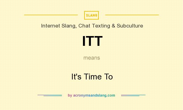What does ITT mean? It stands for It`s Time To