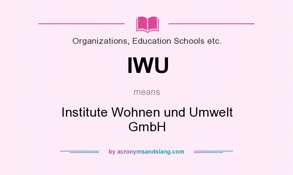 What does IWU mean? It stands for Institute Wohnen und Umwelt GmbH