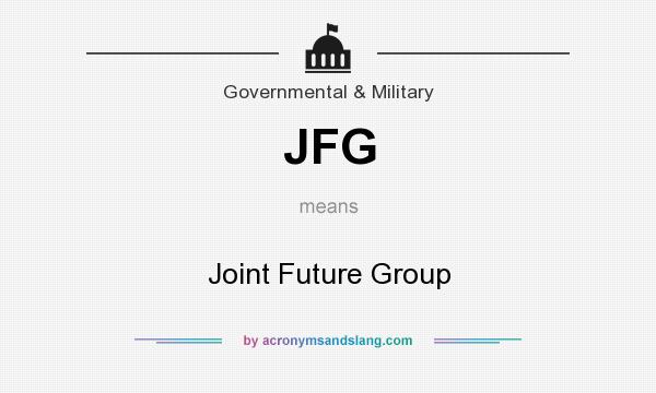What does JFG mean? It stands for Joint Future Group