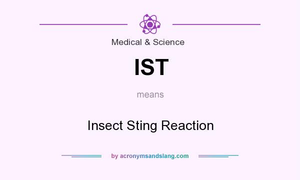 What does IST mean? It stands for Insect Sting Reaction
