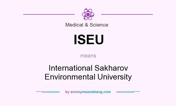 What does ISEU mean? It stands for International Sakharov Environmental University
